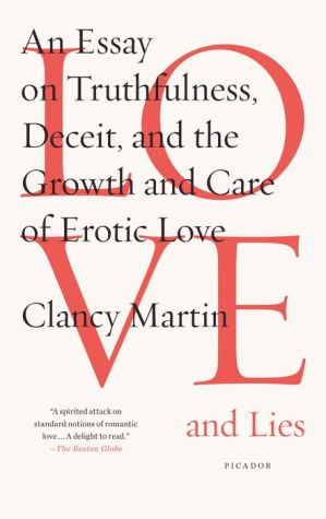 Love and Lies: An Essay on Truthfulness, Deceit, and the Growth and Care of Erotic Love
