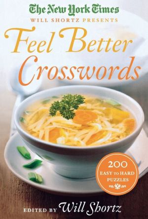 The New York Times Will Shortz Presents Feel Better Crosswords: 200 Easy to Hard Puzzles