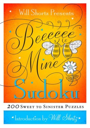Will Shortz Presents Be Mine Sudoku: 200 Sweet to Sinister Puzzles