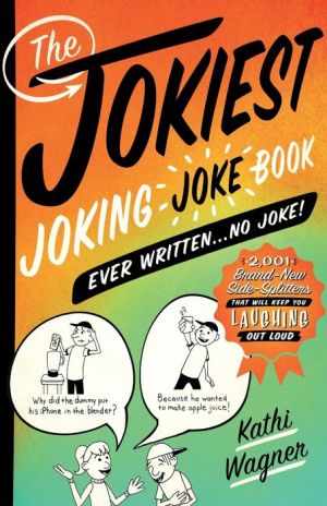 The Jokiest Joking Joke Book Ever Written . . . No Joke!: 2,001 Brand-New Side-Splitters That Will Keep You Laughing Out Loud