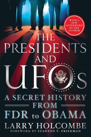 The Presidents and UFOs: A Secret History from FDR to Obama