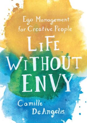 Life Without Envy: Ego Management for Creative People