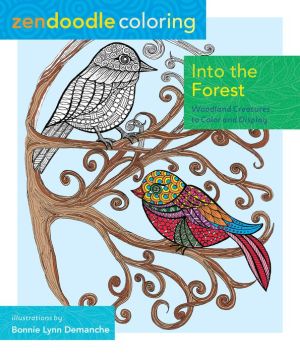 Zendoodle Coloring: Into the Forest: Woodland Creatures to Color and Display