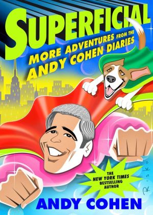 Superficial: More Adventures from the Andy Cohen Diaries