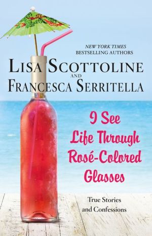 Book I See Life Through Ros-Colored Glasses: True Stories and Confessions