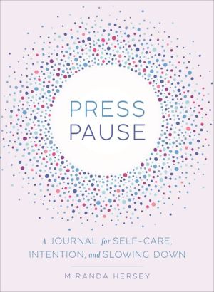 Press Pause: A Journal for Self-Care, Intention, and Slowing Down