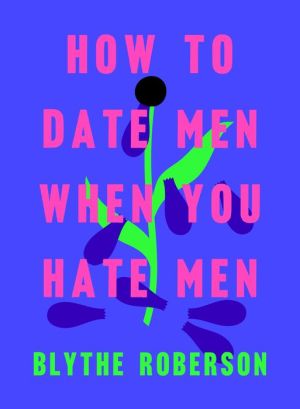 Book How to Date Men When You Hate Men