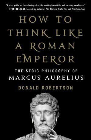 Book How to Think Like a Roman Emperor: The Stoic Philosophy of Marcus Aurelius