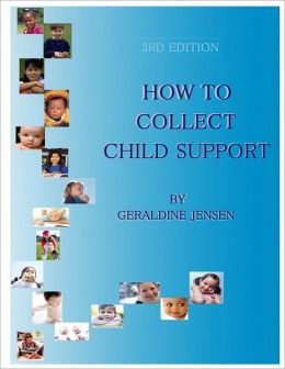 How To Collect Child Support, 3rd Edition Geraldine Jensen