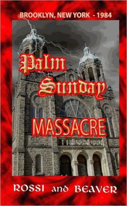 Palm Sunday Massacre: Brooklyn, New York - 1984 Rossi and Beaver