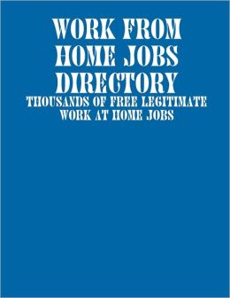 ... Home Jobs Directory: Thousands of Free Legitimate Work at Home Jobs