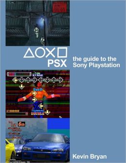 PSX: The Guide To The Sony Playstation