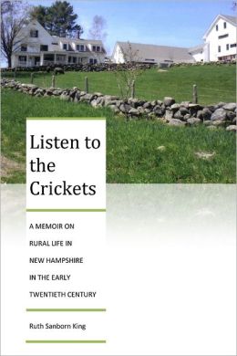 Listen to the Crickets: A Memoir on Rural Life in New Hampshire in the Early Twentieth Century