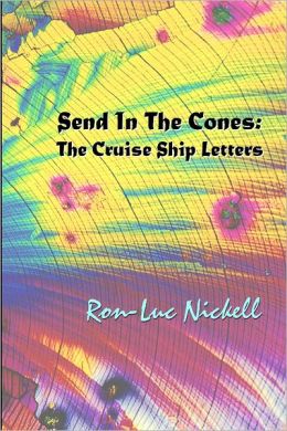 Send in the Cones: The Cruise Ship Letters Ron-Luc Nickell