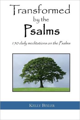 Transformed By the Psalms: 150 daily meditations on the Psalms