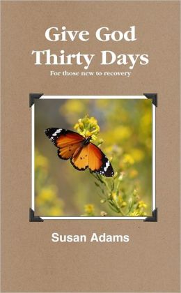 Give God Thirty Days: For Those New to Recovery