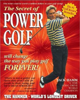 The Secret of Power Golf: Will Change the Way You Play Golf Forever!