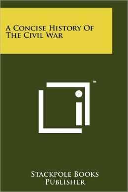 A Concise History Of The Civil War