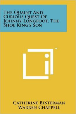 The Quaint And Curious Quest Of Johnny Longfoot, The Shoe King's Son