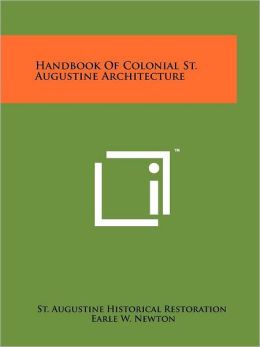 Handbook Of Colonial St. Augustine Architecture