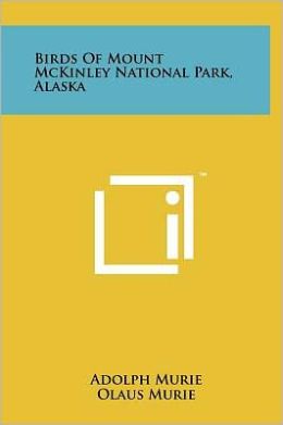 Birds of Mount McKinley National Park, Alaska Adolph Murie