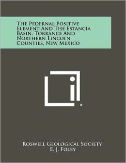 The Pedernal Positive Element And The Estancia Basin, Torrance And Northern Lincoln Counties, New Mexico