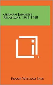German Japanese Relations, 1936-1940