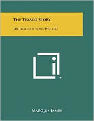 The Texaco Story: The First Fifty Years, 1902-1952
