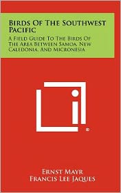 Birds Of The Southwest Pacific: A Field Guide To The Birds Of The Area Between Samoa, New Caledonia, And Micronesia