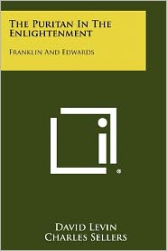 The Puritan In The Enlightenment: Franklin And Edwards