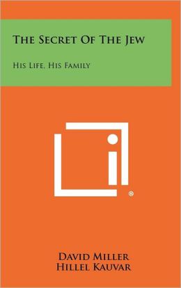 The Secret Of The Jew: His Life, His Family