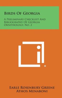 Birds of Georgia: A Peliminary Check-List and Bibliography of Georgia Ornithology Earle Greene