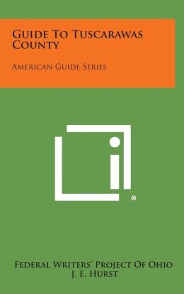 Guide To Tuscarawas County: American Guide Series