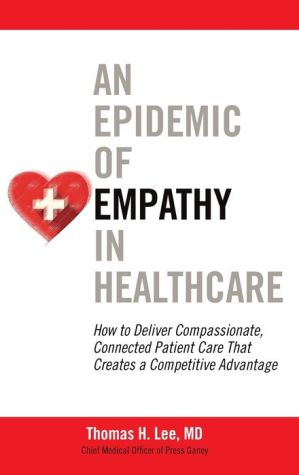 An Epidemic of Empathy in Healthcare: How to Deliver Compassionate, Connected Patient Care That Creates a Competitive Advantage
