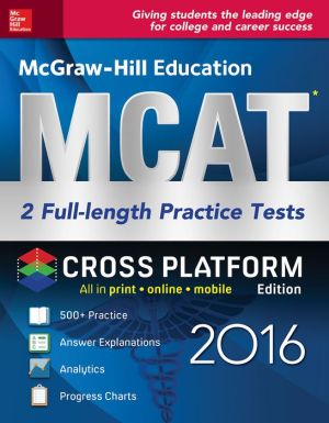 McGraw-Hill Education MCAT 2 Full-Length Practice Tests 2016 Cross-Platform Prep Course