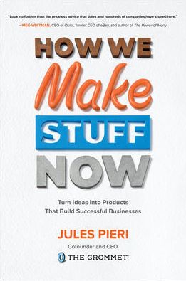 Book How We Make Stuff Now: Turn Ideas into Products That Build Successful Businesses