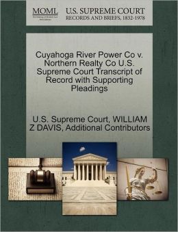 Cuyahoga River Power Co v. Northern Realty Co U.S. Supreme Court Transcript of Record with Supporting Pleadings WILLIAM Z DAVIS, Additional Contributors and U.S. Supreme Court