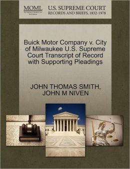 Buick Motor Company v. City of Milwaukee U.S. Supreme Court Transcript of Record with Supporting Pleadings JOHN THOMAS SMITH and JOHN M NIVEN
