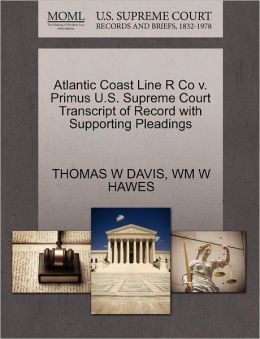 Atlantic Coast Line R Co V. Primus U.S. Supreme Court Transcript Of Record With Supporting Pleadings
