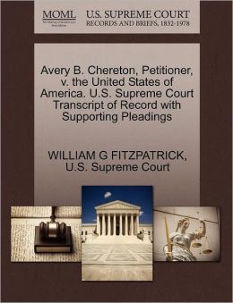 Avery B. Chereton, Petitioner, v. the United States of America. U.S. Supreme Court Transcript of Record with Supporting Pleadings