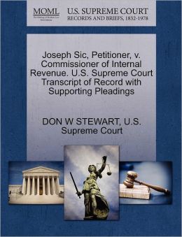 Joseph Sic, Petitioner, v. Commissioner of Internal Revenue. U.S. Supreme Court Transcript of Record with Supporting Pleadings