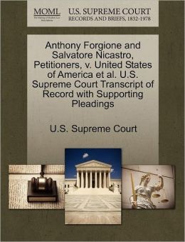 Anthony Forgione and Salvatore Nicastro, Petitioners, v. United States of America et al. U.S. Supreme Court Transcript of Record with Supporting Pleadings