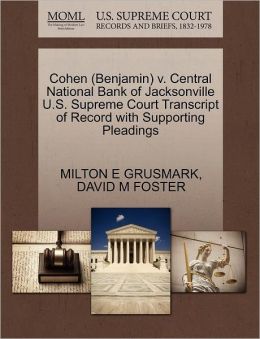 Cohen (Benjamin) v. Central National Bank of Jacksonville U.S. Supreme Court Transcript of Record with Supporting Pleadings MILTON E GRUSMARK and DAVID M FOSTER