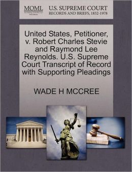 United States, Petitioner, V. Robert Charles Stevie And Raymond Lee Reynolds. U.S. Supreme Court Transcript Of Record With Supporting Pleadings
