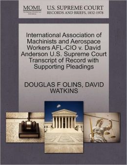 International Association Of Machinists And Aerospace Workers Afl-Cio V. David Anderson U.S. Supreme Court Transcript Of Record With Supporting Pleadings