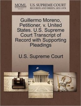 Guillermo Moreno, Petitioner, v. United States. U.S. Supreme Court Transcript of Record with Supporting Pleadings
