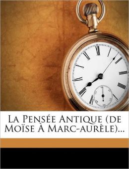 La pens e antique (de Mo&iumlse a Mare-Aurele) (French Edition) Joseph Fabre
