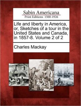 Life and liberty in America, or, Sketches of a tour in the United States and Canada, in 1857-8. Volume 2 of 2