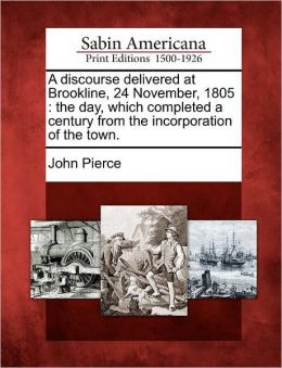 A discourse delivered at Brookline, 24 November, 1805: the day, which completed a century from the incorporation of the town.
