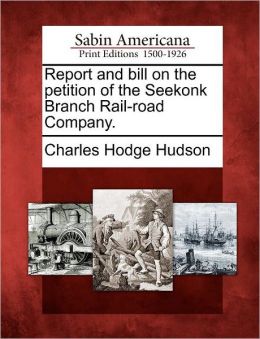 Report and bill on the petition of the Seekonk Branch Rail-road Company.